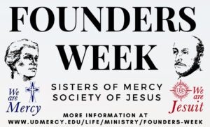 A graphic for Founders Week. Includes the URL www.udmercy.edu/life/ministry/founders-week, "Sisters of Mercy," "Society of Jesus" and the logos for both institutions.
