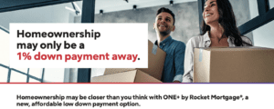 A graphic featuring two people holding boxes. Text reads, Homeownership may only be a 1% down payment away, Homeownership may be closer than you think with ONE+ by Rocket Mortgage, a new affordable low down payment option.