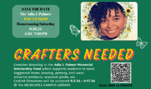 A green graphic with big text reading CRAFTERS NEEDED and a photo of Adia Palmer. Additional text reads Save the Date, The Adia J. Palmer Pop-up Shop, Homecoming Saturday, Sept. 28, 2024, 4:30-7:30 p.m., consider donating to the Adia J. Palmer Memorial Scholarship Fund which supports students in need, suggested items include jewelry, pottery, knit wear, artisanal products, seasonal goods, etc., crafted donations will be accepted Sept. 3-17, 2024, at the McNichols Campus Library.