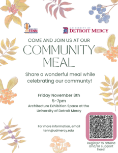 A graphic inviting all to a community meal on Friday, Nov. 8 from 5-7 p.m. in the Architecture Exhibition space. The UD Mercy and TENN logos are at the top of the page. There is a scan code to register at the bottom. The verbiage on the page is bordered by fall foliage.