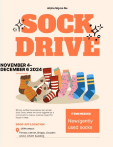 A flyer featuring a pair of socks and words that read, 'Sock drive Nov. 4-Dec. 6, 2023, Donate socks at the McNichols Campus Fitness Center, Briggs, Student Union, Chem Building, hosted by the Detroit Mercy Chapter of Alpha Sigma Nu.