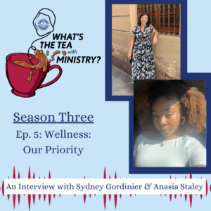 A poster for What's the Tea with Ministry's Season 3, Episode 5, Wellness: Our Priority. The What's the Tea logo is in the upper left corner, and there are two pictures of two different women along the right side of the page.