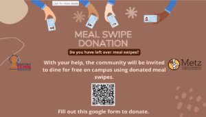 A flyer on a light brown background for Meal swipe donation for left-over meal swipes. The community will be invited to dine for free on campus using donated meal swipes. There is a scan code at the middle bottom of page. Detroit Mercy TENN logo on the left middle side of page and Metz logo on right middle side of page.