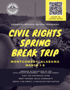 A flyer for the Civil Rights Spring Break trip in Montgomery, Alabama on March 1-8. The bright yellow wording is place atop the a black and white image of the Mall in Washington, DC, with thousands of bystanders. There is a scan code in the upper right-hand corner and a University Ministry logo in the upper left-hand corner.