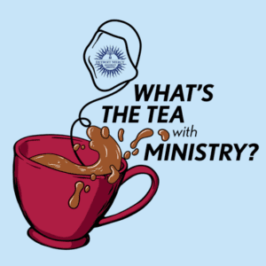 Logo for What's the Tea with Ministry podcast