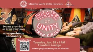 A flyer for Mission Week 2025 presenting Beats of Unity Drum Circle. The text is on top of an image of hands on drums. The event takes place on Jan. 28 at 1 p.m. in the Fountain Lounge. Drums are provided or bring your own. No experience necessary.