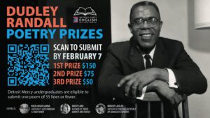 A graphic for the Dudley Randall Poetry Prizes. There is a Detroit Mercy English logo in the middle top of the page. The right half of the page is a black and white image of a man, presumably Dudley Randall. There is a scan code to submit poetry by Feb. 7. First prize is $150, second prize is $75, and third prize is $50. The three judges are listed along the bottom of the page.