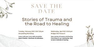 A graphic for save the date for Stories of trauma and the road to healing workshop series. Two workshops are offered, Feb 25 and April 9.