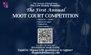 A flyer for the UDM Pre-Law Society First Annual Moot Court Competition. The text reads the topic is TikTok Inc v. Garland. This is open to all majors and teams of two. Prizes are available. There is a scan code in the center of the page to register. Please register by March 14. Email Dr. Dionne with questions or to register.