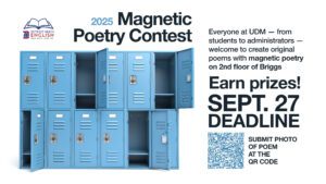 A graphic for the 2025 Magnetic Poetry Contest. There is a bank of blue lockers beneath the title. To the right of the lockers is the text that reads: Everyone at UDM, from students to administrators, welcome to create original poems with magnetic poetry on the second floor of Briggs. Earn Prizes! Sept 27 deadline. There is a QR code beneath the text to submit a photo of the poem.