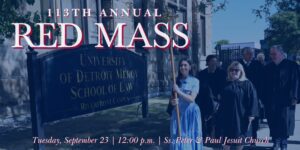 A banner featuring people walking outdoors near University of Detroit Mercy School of Law, Riverfront Campus. Text reads, 113th annual Red Mass, Tuesday, September 23, 12 p.m., Ss. Peter and Paul Jesuit Church.