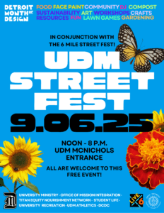 A posted for UDM Street Fest on 9-6-25, Noon to 8 p.m., UDM McNichols Campus entrance, featuring flowers and a butterfly and text with the sponsors for the event.
