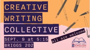 A graphic for Creative Writing Collective set or Sept. 9 at 5:15 in Briggs 202. All are welcome. There is a Detroit Mercy English logo in the bottom right-hand corner of the page. There are drawings of pens and pens laid out throughout the page.
