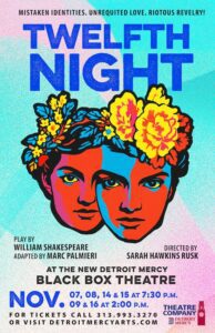 A poster for Detroit Mercy Theatre Company producvtion of Twelfth Night at the new Black Box Theatre. Performances run from Nov. 7 through 16.