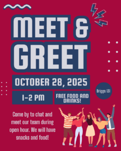 A graphic for The Writing Center Meet & Greet on Oct. 28 from 1-2 pm in Briggs 131. Free food and drink. Come by to chat and meet our team during open hour. There is agraphic of people waving their hands in the air in the lower right-hand corner.