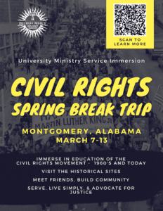 A flyer for the Civil Rights Spring Break trip in Montgomery, Alabama on March 7-13. The bright yellow wording is place atop a black and white image of the Mall in Washington, DC, with thousands of bystanders. There is a QR code in the upper right-hand corner and a University Ministry logo in the upper left-hand corner.