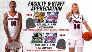 A flyer for Titan Basketball Faculty & Staff Appreciation. Large heading at the top reads: “Faculty & Staff Appreciation.” Two game matchups are shown: Left side: IUPUI Jaguars vs Detroit Mercy Titans, scheduled for Wed, Dec. 3 – 7 PM at Calihan Hall; Right side: Cleveland State Vikings vs Detroit Mercy Titans, scheduled for Thur, Dec. 4 – 7 PM at Calihan Hall. Text below says: “Free Titans Beanie for Faculty & Staff at Either Game” and “RSVP at detroittitans.com/faculty-staff.” Flyer includes two gray Titans beanies and two basketball players in Titans uniforms holding basketballs. Background is white with gray accents.