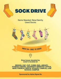 Flyer with a yellow background for a sock drive. At the top, two orange patterned socks are shown. Large bold text reads “Sock Drive.” Below, smaller text says “Items Needed: New/Gently Used Socks.” A clothesline with six colorful socks hangs across the center. Underneath, an orange ribbon banner displays the dates “Nov 24 – Dec 12 2025.” A location pin icon appears above text that lists drop box locations: “Briggs, C&F, CHP, Chem, Eng, Library, Fitness Center, University Ministry Office, Gesu Church, Dental School Campus, Law School Campus.” At the bottom, text reads “Sponsored by Alpha Sigma Nu.”