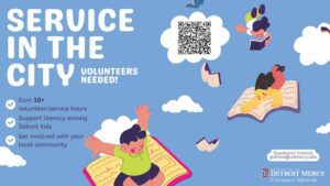A graphic for “Service in the City” volunteer program by University Ministry at UDM. Blue background with cartoon figures flying on open books among white clouds. Text reads: “Service in the City – Volunteers Needed! Earn 10+ service hours, support literacy among Detroit kids and get involved with your local community. Deadline: Jan. 26. Contact glafond@udmercy.edu.” Includes a QR code for sign-up at the top middle of the page and the UDM logo in the bottom right-hand corner.