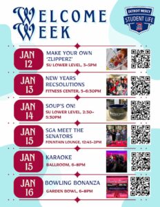 A flyer titled “Welcome Week” for Detroit Mercy Student Life, promoting events for Jan. 12–16, 2026. The background is light blue with decorative patterns. The Detroit Mercy Student Life logo appears in the top right-hand corner. Below, a list of events is displayed with bold red date boxes on the left and event details on the right, each accompanied by a photo and QR code. • Jan 12: “Make Your Own Zlipperz” at SU Lower Level, 3–5 p.m. Image shows decorated slippers. • Jan 13: “New Years RecSolutions” at Fitness Center, 5–6:30 p.m. Image shows a group of people exercising. • Jan 14: “Soup’s On!” at SU Lower Level, 2:30–5:30 p.m. Image shows a soup bowl with Detroit Mercy logo. • Jan 15: “SGA Meet the Senators” at Fountain Lounge, 12:45–2 p.m. Image shows a group of people at a table. • Jan 15: “Karaoke” at Ballroom, 6–8 p.m. Image shows people singing under colorful lights.