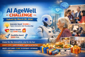 A colorful flyer titled “AI AgeWell Challenge.” On the left side, large blue and orange text announces the challenge and a submission deadline of March 30, 2026. Below the title, three award categories are listed with icons: an Innovator Award for $1,000 plus a Tejara Innovation Hub membership, two Impact Awards offering $500 each, and a Feasibility Award offering $500. In the center-left, there is a large image of a white, humanoid robot facing an older adult. The robot is reaching out an arm toward the older adult. Both figures are standing in a softly lit environment with a blurred crowd in the background along with images of event attendees along the right side of the page.