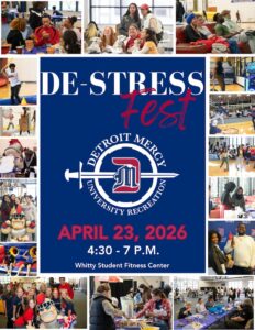 Flyer for UDM De-Stress Fest, scheduled for April 23, 2026, from 4:30-7 p.m., in the Whitty Student Fitness Center. This information is located in the center of the page where the UDM University Recreation logo appears in a square with the text over a blue background. Surrounding the square are numerous images depicting students participating in festive activities.