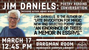 A graphic for a poetry reading and conversation with Jim Daniels, a Michigan Author Award winner. The text highlights his books Late Invocation for Magic: New and Selected Poems and An Ignorance of Trees: A Memoir in Essays. Event details: March 17 at 12:45 p.m. in the Bargman Room, McNichols Campus Library. The Detroit Mercy English Department logo appears in the bottom right corner.