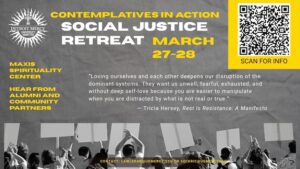 A flyer for “Contemplatives in Action: Social Justice Retreat” at the Detroit Mercy. The event is scheduled for March 27–28. In the left upper corner is the University Ministry logo and headers reading “Maxis Spirituality Center” and “Hear from alumni and community partners.” The center displays a quote from Tricia Hersey’s Rest Is Resistance: A Manifesto. Across the bottom of the page is a black and white photo of a group of people holding blank protest signs above their heads. In the right upper corner is a QR code labeled “Scan for info.” Contact information at the bottom reads: lawleran@udmercy.edu and seckric@udmercy.edu.
