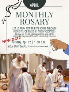 Flyer titled ‘April Monthly Rosary.’ Text reads: “Let us pray for priests going through moments of crisis in their vocation, that they may find the accompaniment they need and that communities may support them with understanding and prayer.” Event details read: “Thursday, April 23, 1:30 p.m., Holy Spirit Chapel, Student Union Lower Level.” The words in red overlay the date that read: New date." The design includes illustrations of hands holding rosary beads and a hanging rosary and cross. An image at the bottom of the page shows priests in white garments praying during a religious ceremony inside a church. Detroit Mercy University Ministry logo is at the bottom left-hand corner.