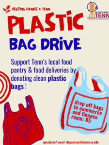 A flyer on a cream background with red and blue text reads ‘Plastic Bag Drive.’ Detroit Mercy TENN logo appears at upper right-hand corner. Cartoon style plastic grocery bags in red and light blue are shown, one with apple, chalice, and heart icons and the words ‘Thank You,’ and another labeled ‘Drop off bags to Commerce and Finance, Room 05.’ Blue text in the center reads “Support TENN’s local food pantry & food deliveries by donating clean plastic gags. Contact email listed at the bottom: degenram@udmercy.edu.