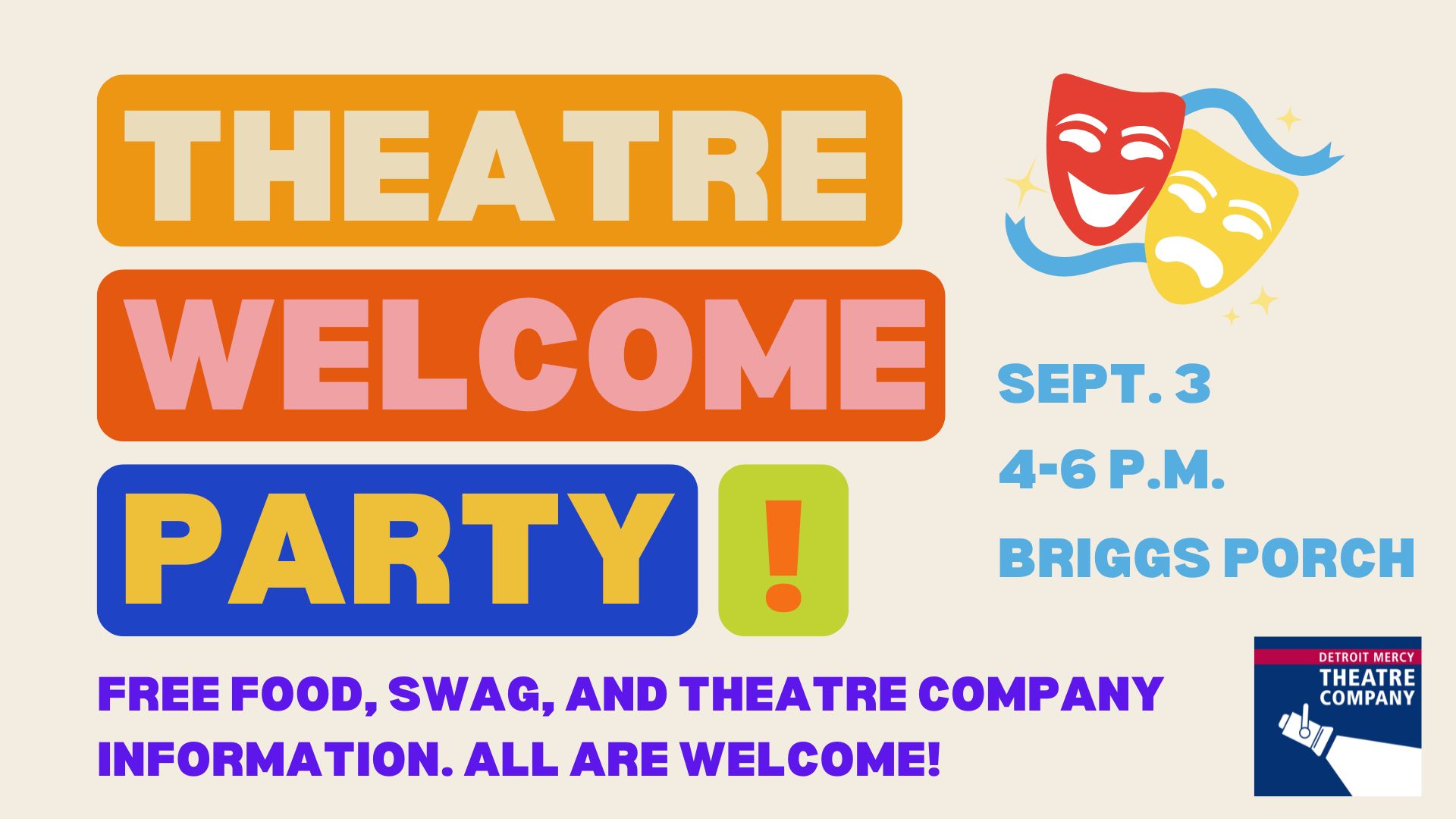 A graphic for Detroit Mercy Theatre Company's Theatre Welcome Party. The DMTC logo and performing arts masks are on the graphic as well as the following text: Sept. 3, 4-6 p.m., Briggs Porch, free food, swag and theatre company information. all are welcome.