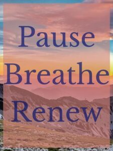 Graphic with the words Pause, Breathe, Renew set over a mountaintop with colorful sunset/sunsrise