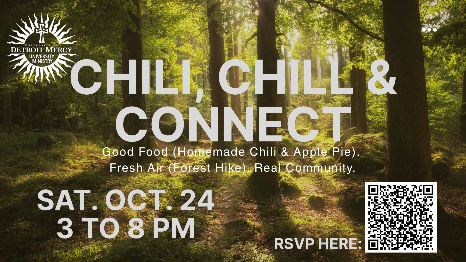 A graphic for University Ministry'c chili, chill and connect event. Good Food (Homemade Chili & Apple Pie). Fresh Air (Forest Hike) Real Community. Saturday, Oct. 24 from 3-8 p.m. A QR code link is in the bottom corner of the graphic.