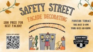 Flyer for University of Detroit Mercy’s Safety Street facade decorating at Fountain Terrace, Tuesday, Oct. 27, noon–4 p.m., and Thursday, Oct. 29, 4:30–8:30 p.m. A $300 prize is offered for the best facade. Includes a sign-up QR code, autumn leaves, pumpkins, a scarecrow and the Detroit Mercy Student Life logo.